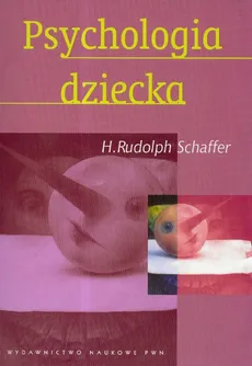 Psychologia dziecka - Outlet - Schaffer Rudolph H.