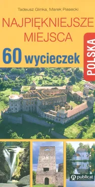 Polska 60 wycieczek Najpiękniejsze miejsca - Outlet - Tadeusz Glinka, Marek Piasecki
