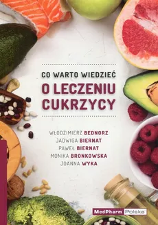 Co warto wiedzieć o leczeniu cukrzycy - Włodzimierz Bednorz, Jadwiga Biernat, Paweł Biernat