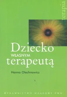 Dziecko własnym terapeutą - Outlet - Hanna Olechnowicz