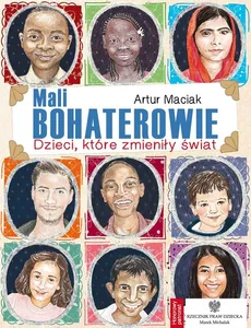 Mali bohaterowie Dzieci które zmieniły świat - Outlet - Maciak A.
