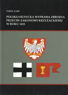 Polsko-husycka wyprawa zbrojna przeciwko zakonowi krzyżackiemu w roku 1433 - Outlet - Paweł Karp