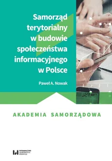 Samorząd terytorialny w budowie społeczeństwa informacyjnego w Polsce - Outlet - Nowak Paweł A.