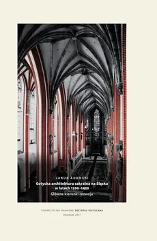 Gotycka architektura sakralna na Śląsku w latach 1200-1420 - Outlet - Jakub Adamski