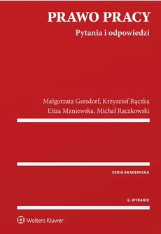 Prawo pracy Pytania i odpowiedzi - Małgorzata Gersdorf, Eliza Maniewska, Rączka Krzysztof Wojciech, Michał Raczkowski