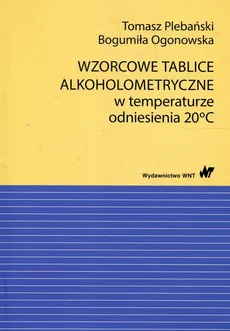 Wzorcowe tablice alkoholometryczne w temperaturze odniesienia 20 stopni Celsjusza - Outlet - Bogumiła Ogonowska, Tomasz Plebański