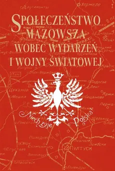 Społeczeństwo Mazowsza wobec wydarzeń I wojny światowej - Adam Koseski, Janusz Szczepański