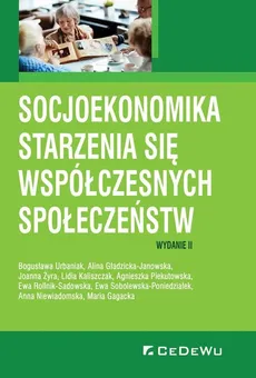 Socjoekonomika starzenia się współczesnych społeczeństw - Piekutowska Agnieszka, Gładzicka-Janowska Alina, Urbaniak Bogusława, Żyra Joanna, Kaliszczak Lidia