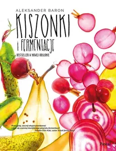 Kiszonki i fermentacje Bestseller w nowej odsłonie - Aleksander Baron