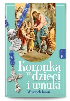 Koronka za dzieci i wnuki - Wojciech Jaroń