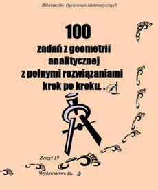 100 zadań z geometrii analitycznej z pełnymi rozwiązaniami krok po kroku.. - Outlet - Wiesława Regel