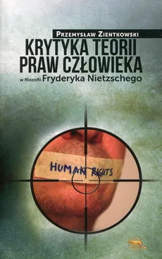 Krytyka teorii praw człowieka w filozofii Fryderyka Nietzschego - Outlet - Przemysław Zientkowski