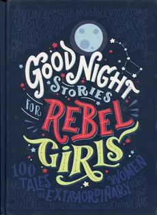 Good Night Stories for Rebel Girls - Francesca Cavallo, Ele Favilli