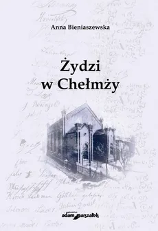 Żydzi w Chełmży - Anna Bieniaszewska