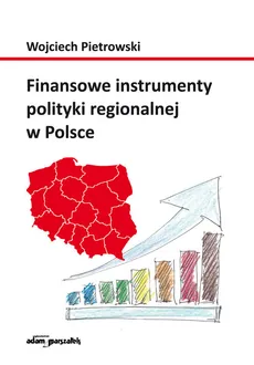 Finansowe instrumenty polityki regionalnej w Polsce - Wojciech Pietrowski