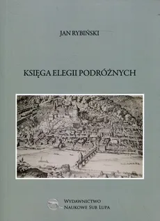 Księga elegii podróżnych - Jan Rybiński