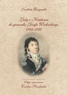Listy z Krakowa do generała Józefa Wodzickiego 1783-1792 - Joachim Grzymała