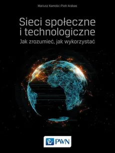 Sieci społeczne i technologiczne - Mariusz Kamola, Piotr Arabas