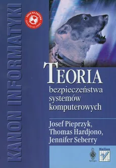 Teoria bezpieczeństwa systemów komputerowych - Thomas Hardjon, Josef Pieprzyk, Jennifer Seberry