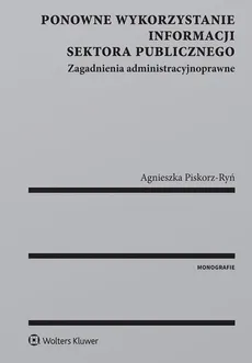 Ponowne wykorzystanie informacji sektora publicznego - Agnieszka Piskorz-Ryń
