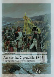 Austerlitz 2 grudnia 1805 - Tomasz Rogacki