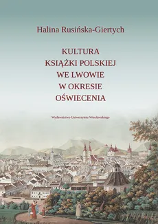 Kultura książki polskiej we Lwowie w okresie oświecenia - Outlet - Halina Rusińska-Giertych