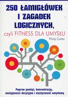 250 łamigłówek i zagadek logicznych czyli fitness dla umysłu - Outlet - Philip Carter