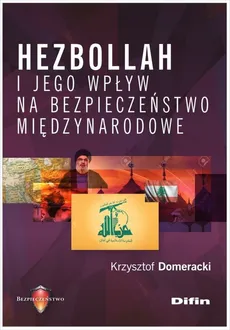 Hezbollah i jego wpływ na bezpieczeństwo międzynarodowe - Krzysztof Domeracki