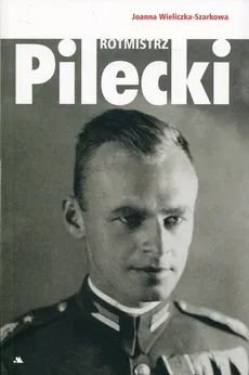 Rotmistrz Witold Pilecki - Outlet - Joanna Wieliczka-Szarkowa