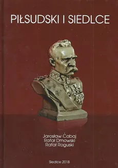 Piłsudski i Siedlce - Outlet - Jarosław Cabaj, Rafał Dmowski, Rafał Roguski