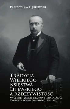 Tradycja Wielkiego Księstwa Litewskiego a rzeczywistość - Przemysław Dąbrowski