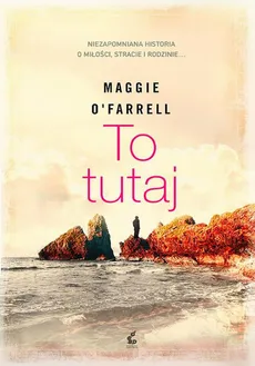 To tutaj - Maggie O'Farrell