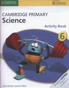 Cambridge Primary Science Activity Book 6 - Fiona Baxter, Liz Dilley