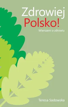 Zdrowiej Polsko! - Teresa Sadowska