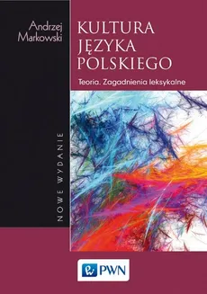 Kultura języka polskiego. Teoria. Zagadnienia leksykalne - Andrzej Markowski