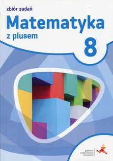 Matematyka z plusem 8 Zbiór zadań - Marcin Braun, Jacek Lech, Marek Pisarski