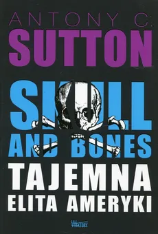 Skull and Bones Tajemna elita Ameryki - Sutton Antony C.