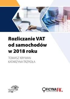 Rozliczanie VAT od samochodów w 2018 roku - Katarzyna Trzpioła, Tomasz Krywan