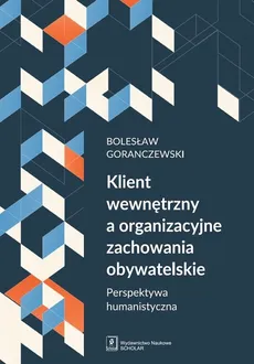 Klient wewnętrzny a organizacyjne zachowania obywatelskie - Outlet - Bolesław Goranczewski