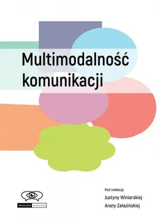 Multimodalność komunikacji - Justyna Winiarska, Aneta Załazińska