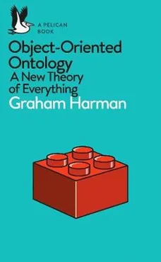 Object-Oriented Ontology : A New Theory of Everything - Outlet - Graham Harman