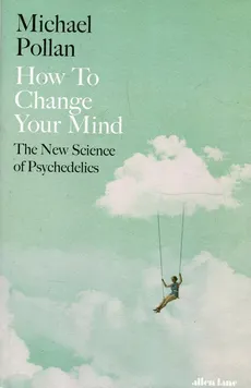 How to Change Your Mind - Outlet - Michael Pollan