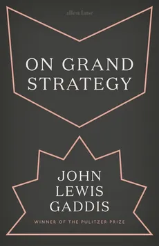 On Grand Strategy - Gaddis John Lewis