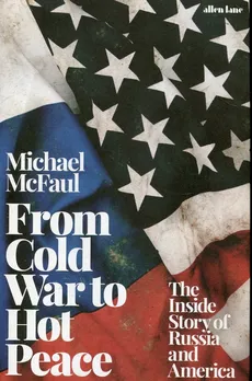 From Cold War to Hot Peace - Outlet - Michael McFaul