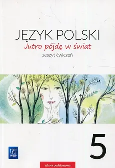 Jutro pójdę w świat Język polski 5 Zeszyt ćwiczeń - Hanna Dobrowolska, Urszula Dobrowolska