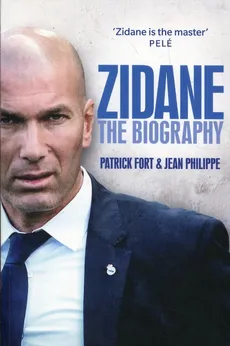 Zidane The biography - Patrick Fort, Jean Philippe