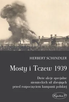Mosty i Tczew 1939 - Herbert Schindler