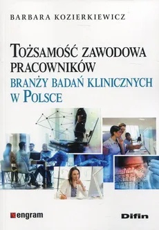 Tożsamość zawodowa pracowników branży badań klinicznych w Polsce - Barbara Kozierkiewicz