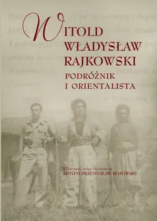 Podróżnik i orientalista - Rajkowski Witold Władysław