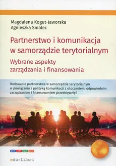 Partnerstwo i komunikacja w samorządzie terytorialnym - Magdalena Kogut-Jaworska, Agnieszka Smalec